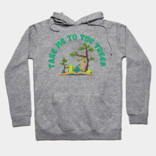 Take Me To The Trees Funny Nature Lover Hoodie